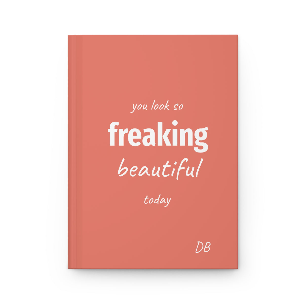 Coral journal with you look so freaking beautiful today in white lettering and custom initials