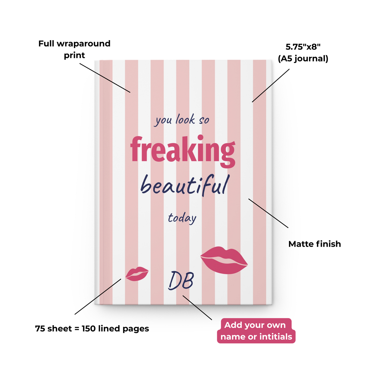 Freaking Beautiful journal features: full wraparound print, matte finish and 150 lined pages